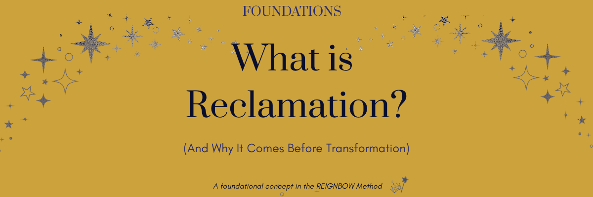 What Is Reclamation? (And Why It Comes Before Transformation)
